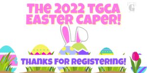 The TGCA’s 2022 Easter Caper